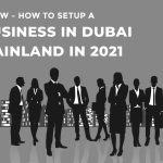 Know – How to Setup a Business in Dubai Mainland in 2021